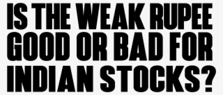 Is The Weak Rupee Good Or Bad For Indian Stocks - Poster