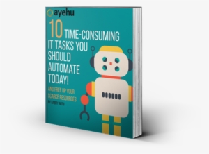 10 Time-consuming It Tasks You Should Automate Today - Ayehu Software Technologies, Ltd.