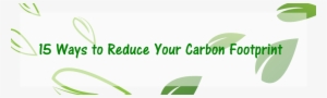 15 Ways To Reduce Your Carbon Footprint