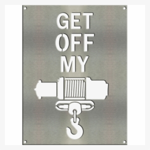 Get Off My Winch Metal Sign W/ Color Options 16″x12″ - Poster