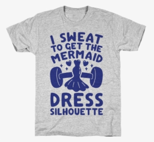 I Sweat To Get The Mermaid Dress Silhouette Mens T-shirt