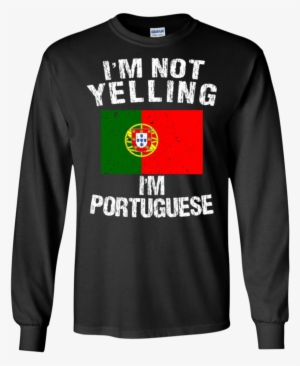 I'm Not Yelling Portuguese Portugal Flag Apparel - All Gave Some Some Gave All 9-11-2001 16 Years Anniversary
