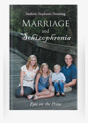 Andrew And Stephanie Downing - Marriage And Schizophrenia
