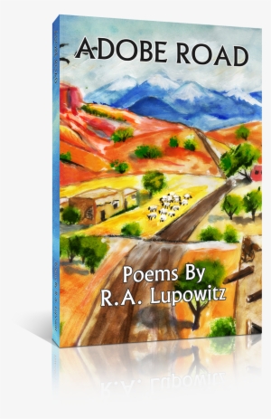 Adoberoad3d - Adobe Road: Poems By R. A. Lupowitz