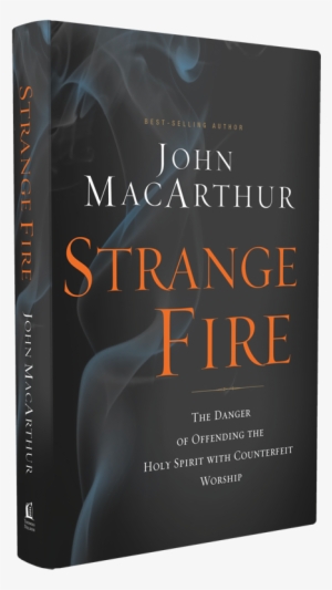 strange fire front cover - strange fire: the danger of offending the holy spirit
