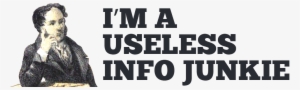I'm A Useless Info Junkie