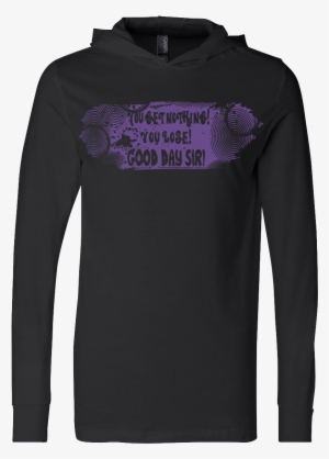 Willy Wonka You Get Nothing You Lose Good Day Sir - T-shirt