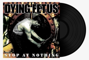 Stop At Nothing Black Vinyl - Dying Fetus Album