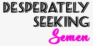 desperately seeking semen desperately seeking semen - desperately seeking semen | sex map of britain