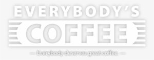 Everybody Deserves Great Coffee - Everybody's Coffee