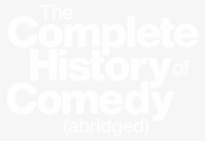 The Complete History Of Comedy Abridged - The Complete History Of Comedy