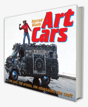 "art Cars," Features 43 Additional Photos, A Completely - Art Cars: The Cars, The Artists, The Obsession, The
