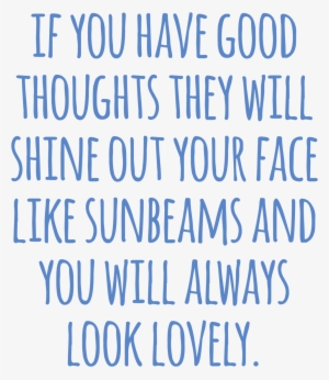 “if You Have Good Thoughts They Will Shine Out Your - If You Have Good Thoughts They Will Shine On