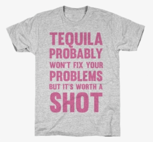 Tequila Probably Won't Fix Your Problems But It's Worth - I'm Gonna Need A Nap After T-shirt From Lookhuman.