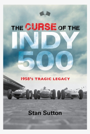 The Curse Of The Indy - Curse Of The Indy 500: 1958's Tragic Legacy