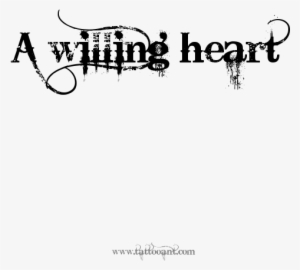 A Willing Heart Tattoo Design - Calligraphy