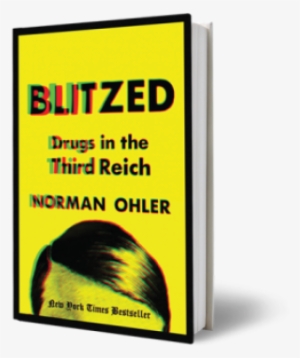 Norman Ohler's Blitzed - Blitzed Drugs In The Third Reich