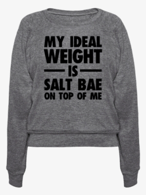 My Ideal Weight Is Salt Bae On Top Of Me - Don T Touch Me Muggle