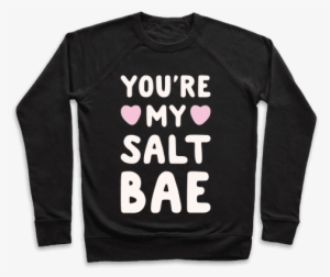 You're My Salt Bae White Print Pullover - Spilling The Tea Quotes