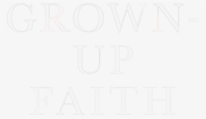 Title - Grown-up Faith: The Big Picture For A Bigger Life
