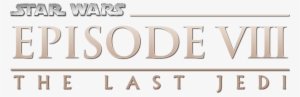 Star Wars Episode Viii The Last Jedi Movie Logo - Star Wars Episode Viii The Last Jedi Logo
