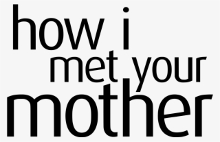 How I Met Your Mother Logo - Met Your Mother Text