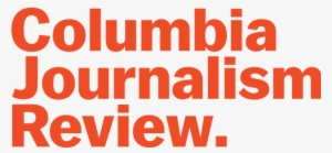 Columbia Journalism Review Columbia Journalism Review - Columbia Journalism Review