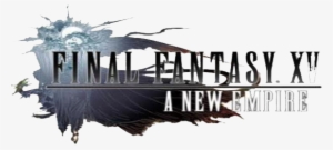 Generate Unlimited Gold Using Our Final Fantasy Xv - Final Fantasy Xv A New Empire Logo
