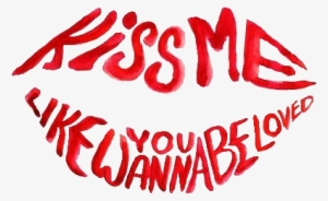 Quote Kiss Lips Transparent - Kiss Me Like You Wanna Be Loved Lips Clipart