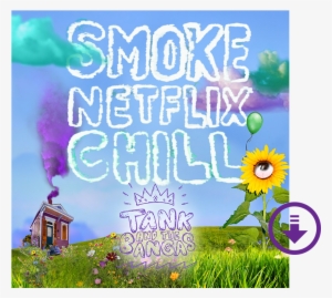 "smoke - Netflix - Chill - " Digital Download - Tank And The Bangas Smoke Netflix Chill