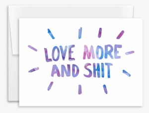 Love More And Shit Hand Lettered Greeting Card - Greeting Card