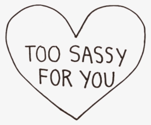 Too Sassy For You Png