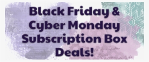 Black Friday Cyber Monday Subscription Box Deals Coupons - Cyber Monday