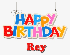 Rey Happy Birthday Name Png - Happy Birthday Name Png