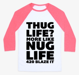 Thug Life More Like Nug Life 420 Blaze It Baseball - Money Can T Buy Happiness But It Can Buy Tee