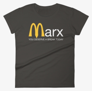 Marx You Deserve A Break Today Ladies T - T-shirt