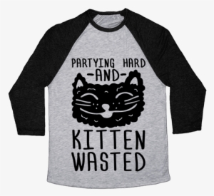Partying Hard And Kitten Wasted Baseball Tee - Change My Mind Shirt