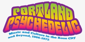 Portland Psychedelic - Oregon Historical Society