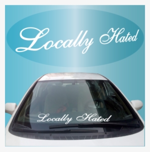Locally Hated Windshield Banner Decal - Locally Hated Windshield Sticker