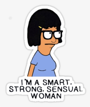 "i'm A Smart, Strong, Sensual Woman" Tina Belcher From - Tina Bobs Burgers Png