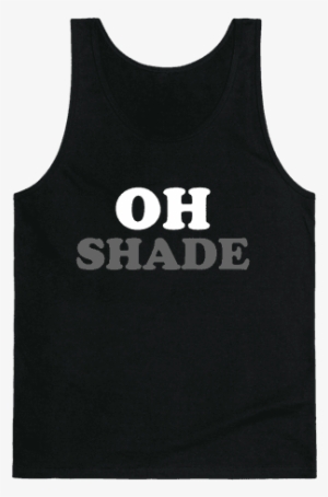 Oh Shade Tank Top - If You Can T Handle Me When Im Bulking