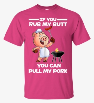 If You Rub My Butt You Can Pull My Pork Shirt Hoodie