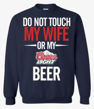 Do Not Touch My Wife Or My Coors Light T Shirt Hoodie - Game Of Thrones Christmas Sweater
