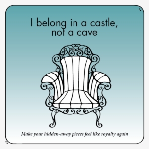 I Belong In A Castle, Not A Cave [antique Char Line - Throne