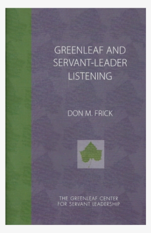 Greenleaf And Servant Leader Listening - Essay