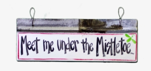 Handmade From Recycled Materials, This Sign Is Truly - Meet Me Under The Mistletoe