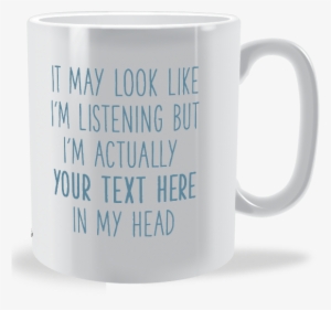 Personalised It May Look Like I Am Listening Mug - Mug