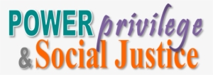 Power Privilege & Social Justice - Privilege Transparent