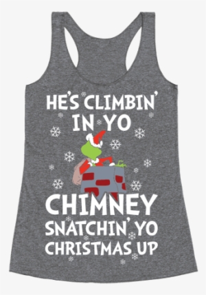 He's Climbin' In Yo Chimney Racerback - Everything Hurts And I M Dying Shirt