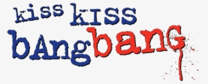 Kiss Kiss Bang Bang Image - Kiss Kiss Bang Bang Logo